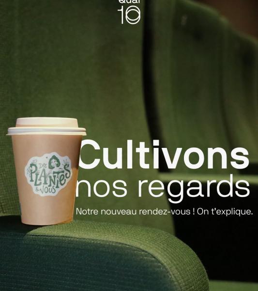 Cultivons nos regards,  le nouveau rendez-vous du Quai10